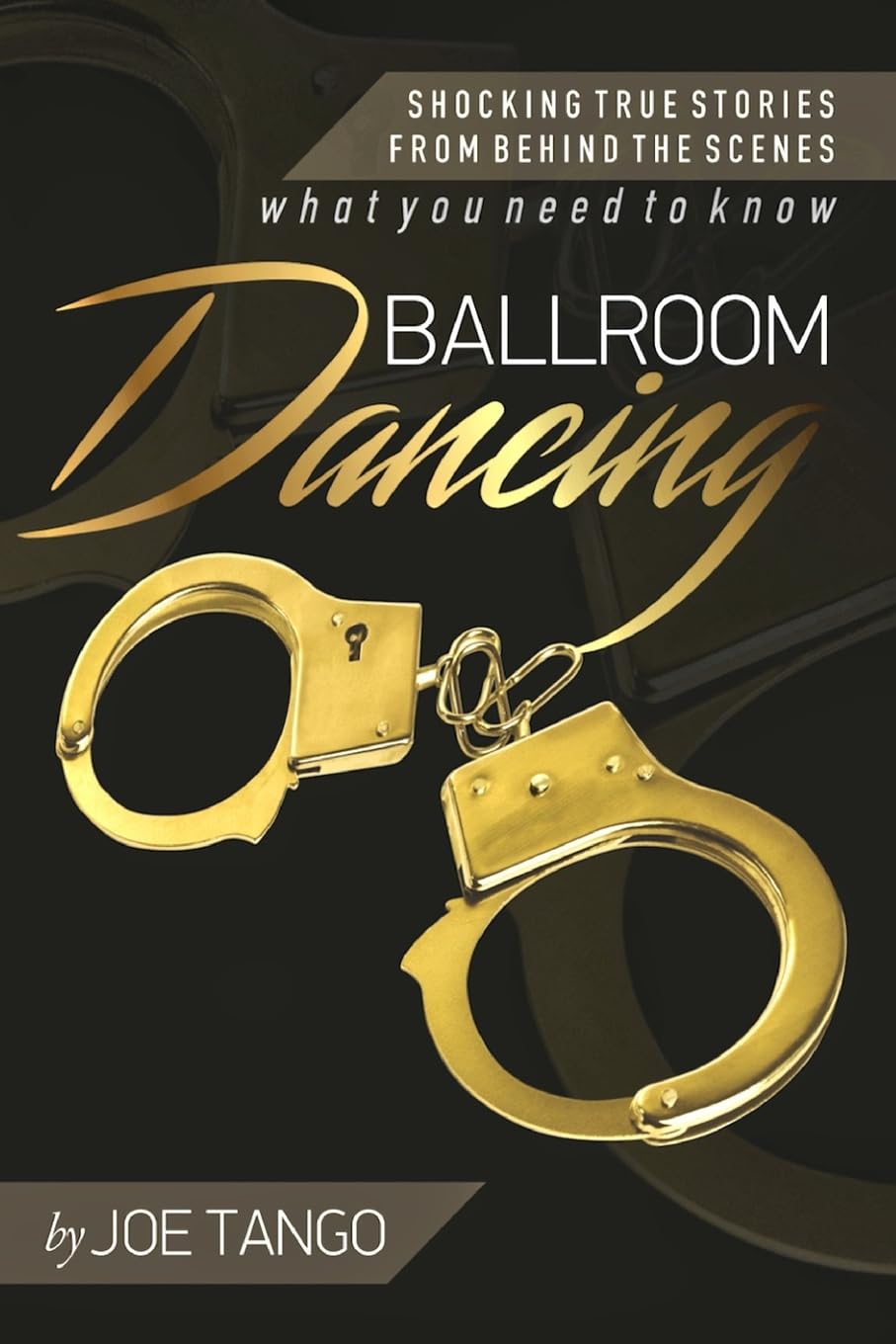 Ballroom Dancing: Shocking True Stories from Behind the Scenes