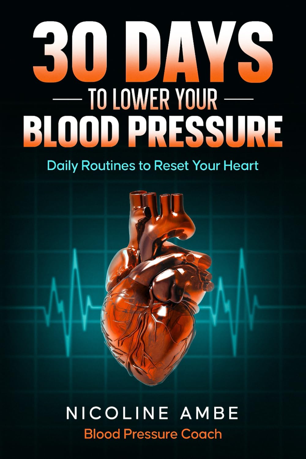 30 Days to Lower Your Blood Pressure: Daily Routines To Reset Your Heart      Paperback – January 8, 2026