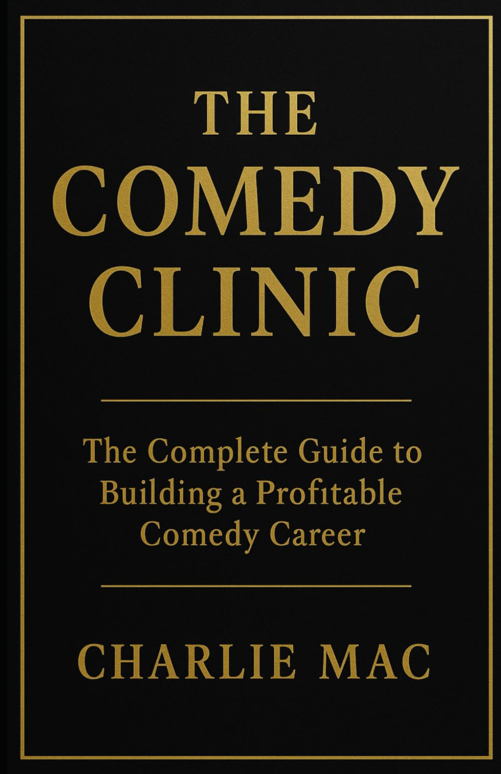 THE COMEDY CLINIC: The Complete Guide to Building a Profitable Comedy Career