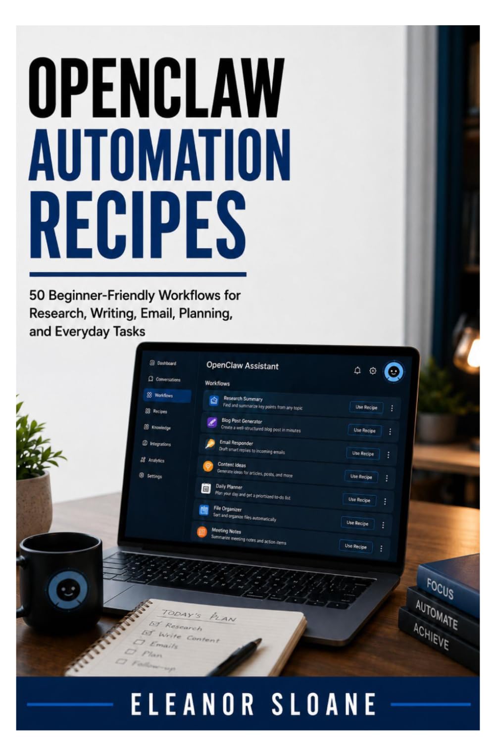 OpenClaw Automation Recipes: 50 Beginner-Friendly Workflows for Research, Writing, Email, Planning, and Everyday Tasks
