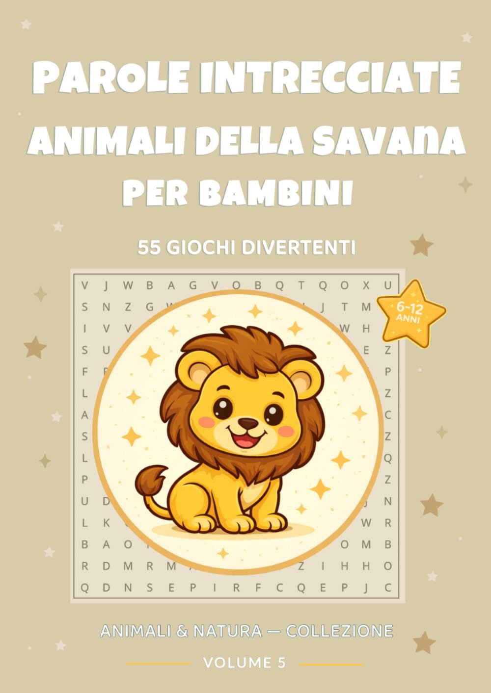 Parole Intrecciate Animali della Savana per Bambini: 55 Giochi Divertenti con Animali Selvatici: Caratteri grandi | 6–12 anni | Con soluzioni