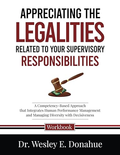 Appreciating the Legalities of Your Supervisory Responsibilities: A Competency-Based Approach that Integrates Human Performance Management and ... Workbooks for Structured Learning)