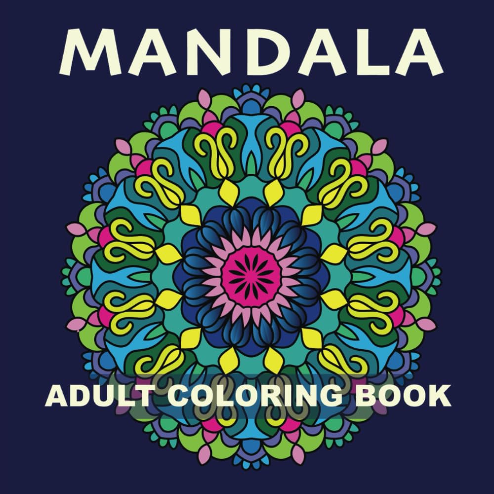MANDALA - ADULT COLORING BOOK: Mandala patterns coloring book for relaxation, mindfulness, fun and creative exploration