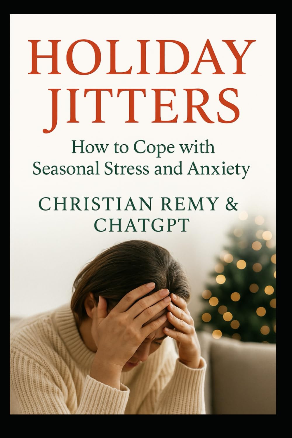 Holiday Jitters: Understanding the Emotions Behind the Season: Why the Holidays Feel Emotional — And How to Find Peace, Balance & Clarity