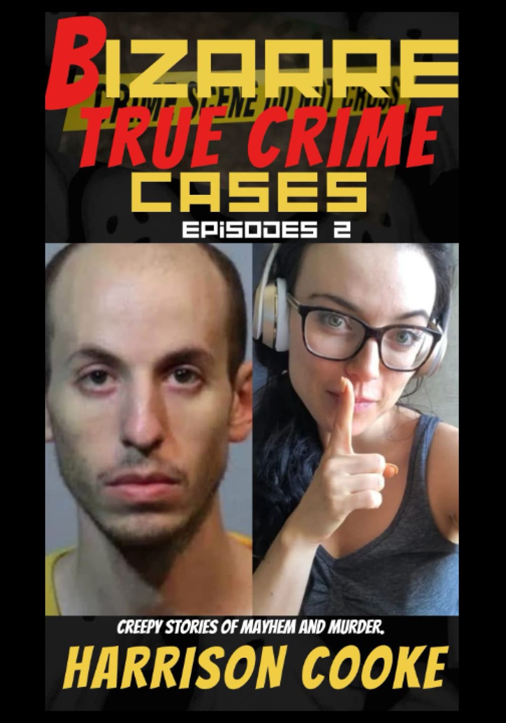 Bizarre True Crime cases Episodes 2: Creepy stories of Mayhem and Murder. (True Crime Bizarre.)