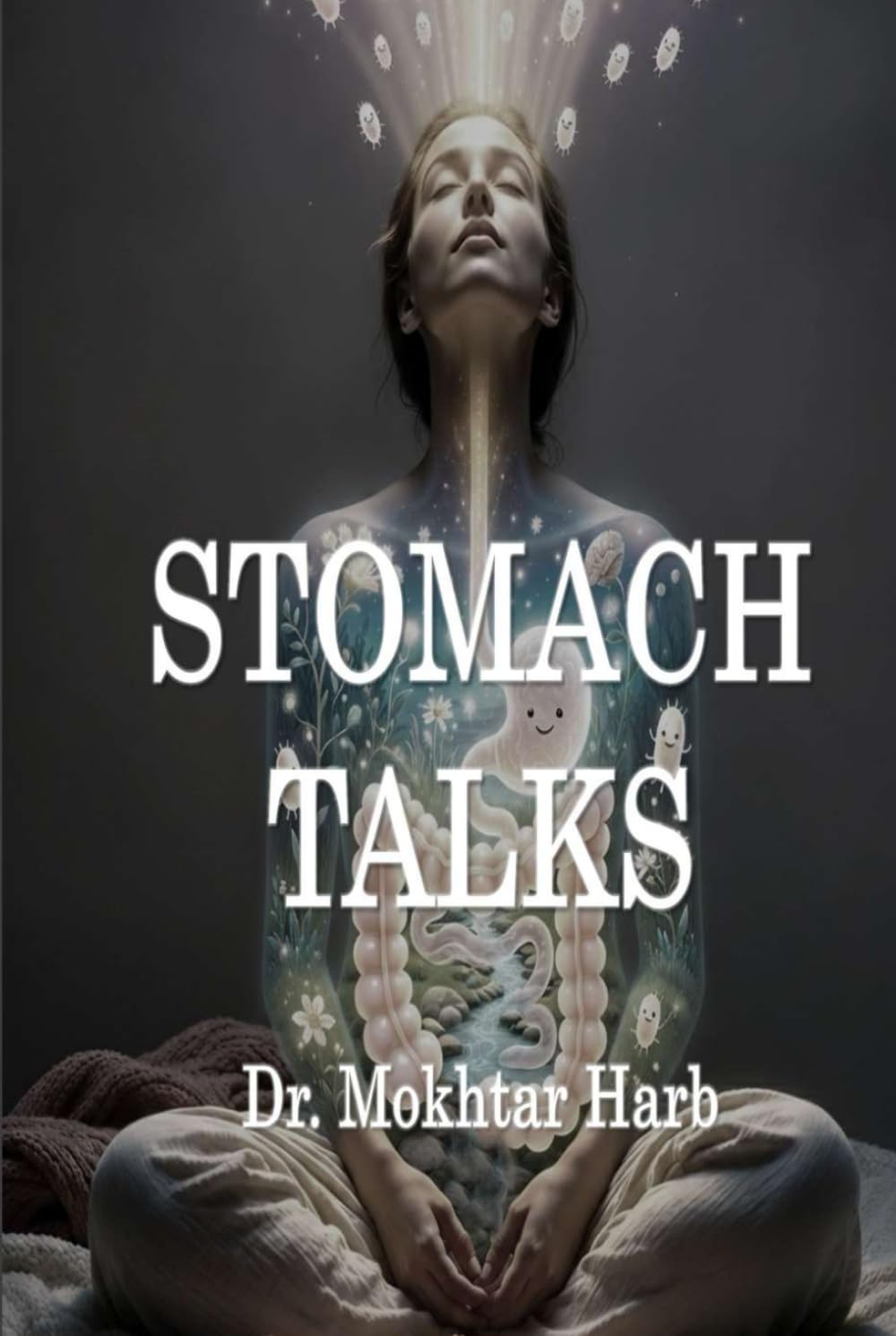 Stomach Talks: A Friendly Guide to Your Second Brain: How to Listen to Your Gut, Fix Your Digestion, and Boost Your Happiness.