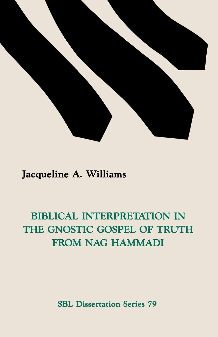 Biblical Interpretation in the Gnostic Gospel of Truth from Nag Hammadi (DISSERTATION SERIES (SOCIETY OF BIBLICAL LITERATURE))