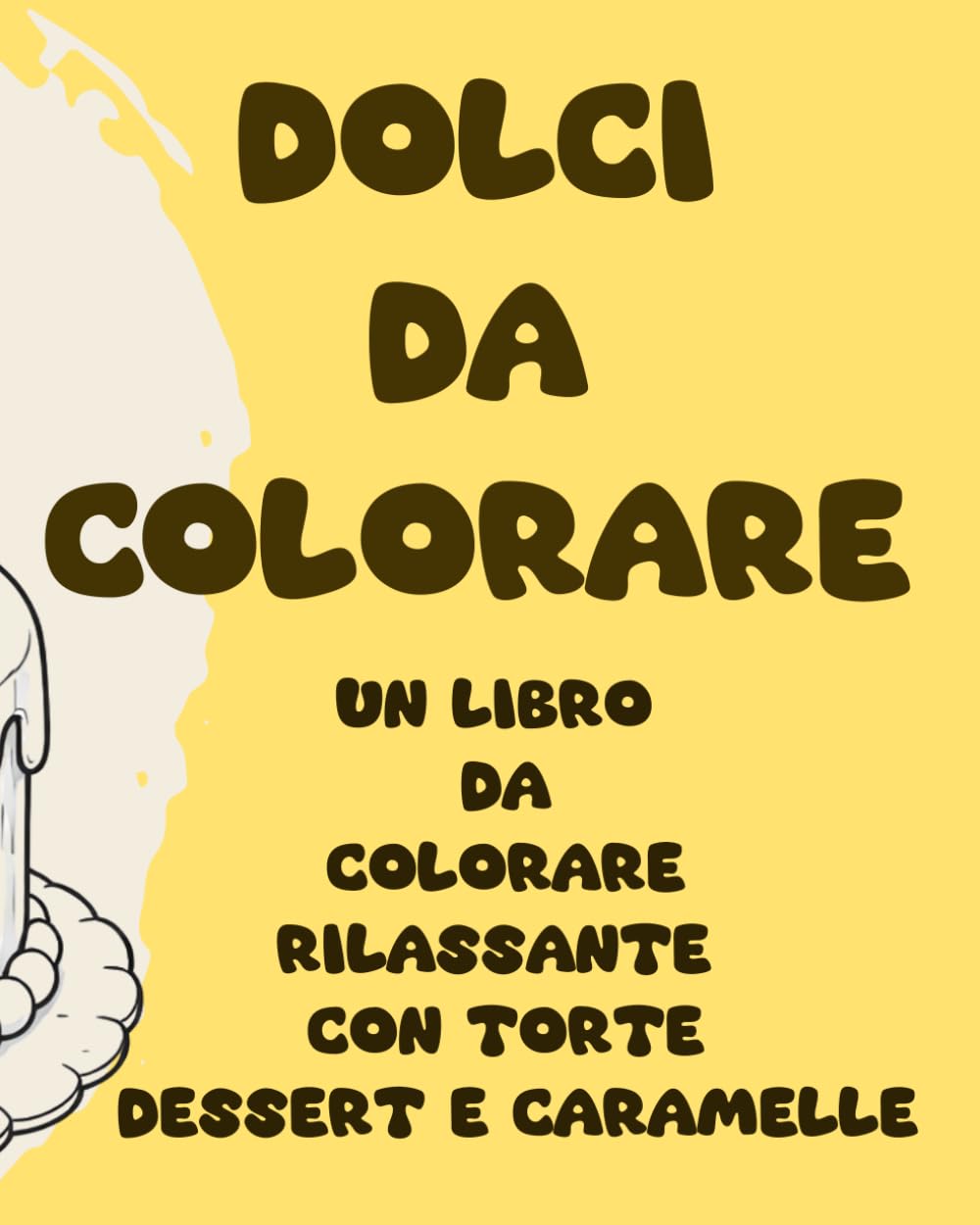 DOLCI DA COLORARE: Un libro da colorare rilassante con torte dessert e caramelle