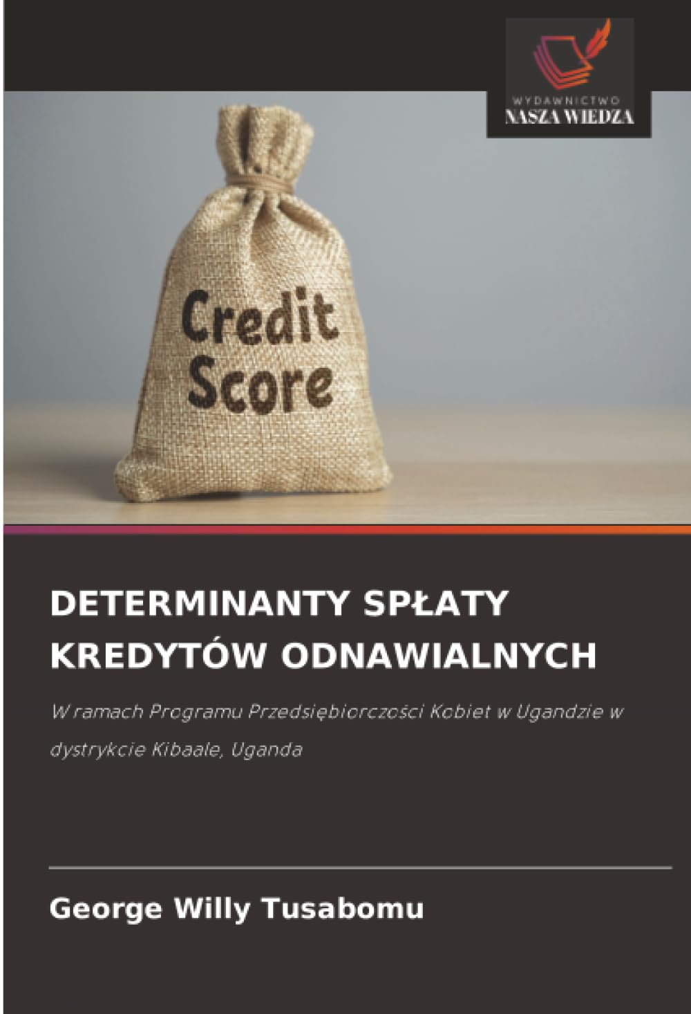 DETERMINANTY SP¿ATY KREDYTÓW ODNAWIALNYCH: W ramach Programu Przedsi¿biorczo¿ci Kobiet w Ugandzie w dystrykcie Kibaale, Uganda