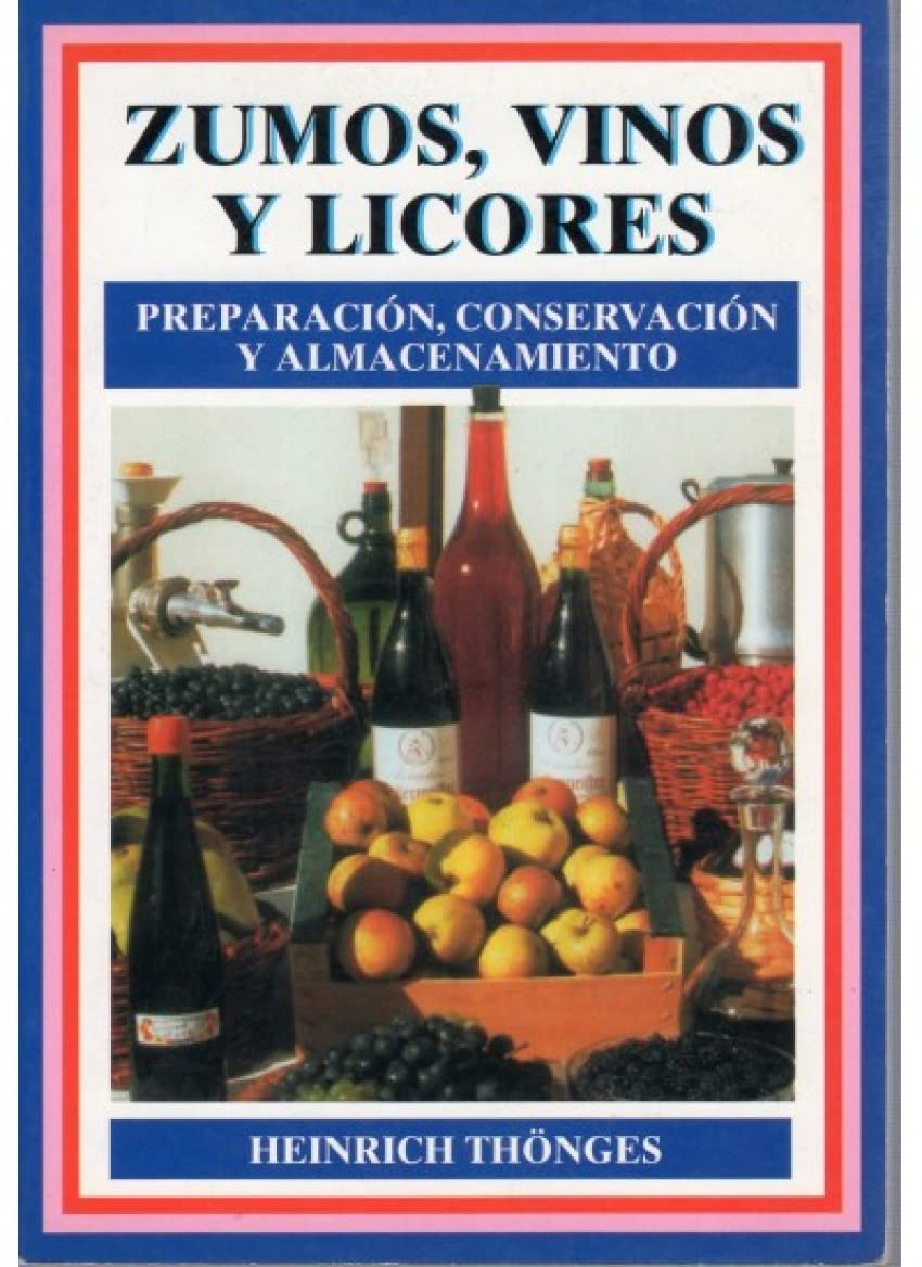Zumos, vinos y licores : preparación, conservación y almacenamiento