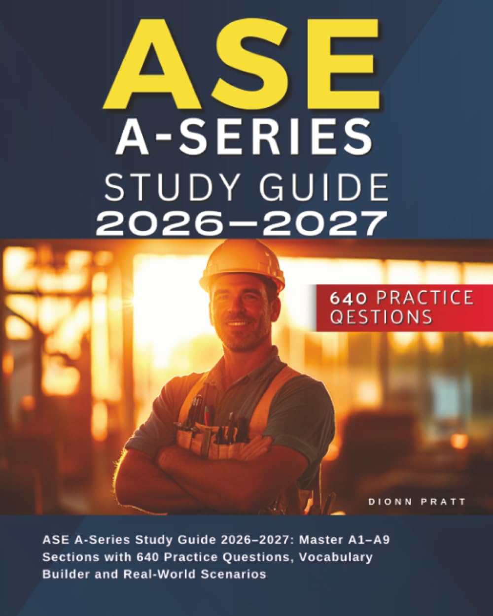 ASE A-Series Study Guide 2026–2027: Master A1–A9 Sections with 640 Practice Questions, Vocabulary Builder and Real-World Scenarios