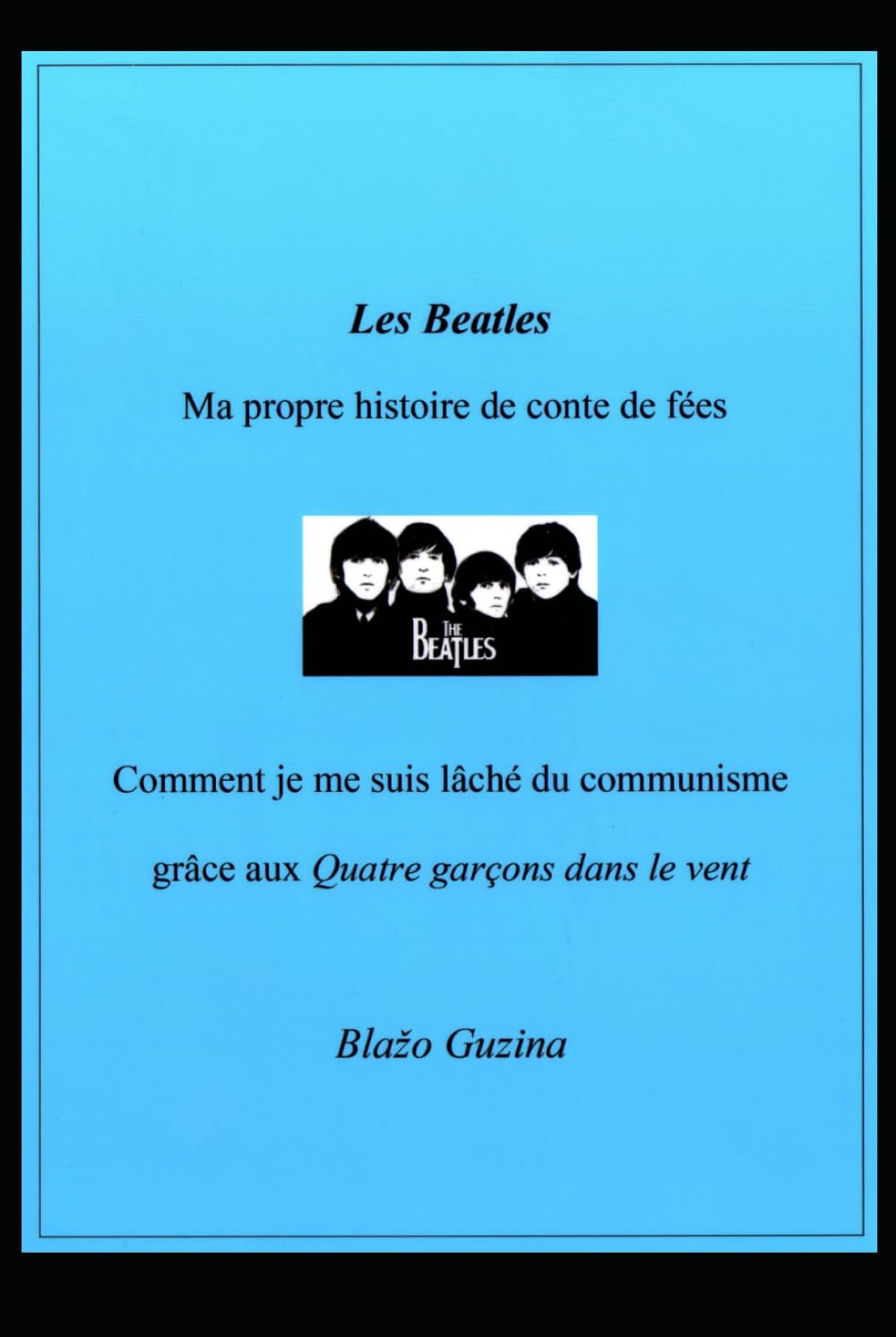 Les Beatles, Ma propre histoire de conte de fées: Comment je me suis lâché du communisme grâce aux Quatre garçons dans le vent