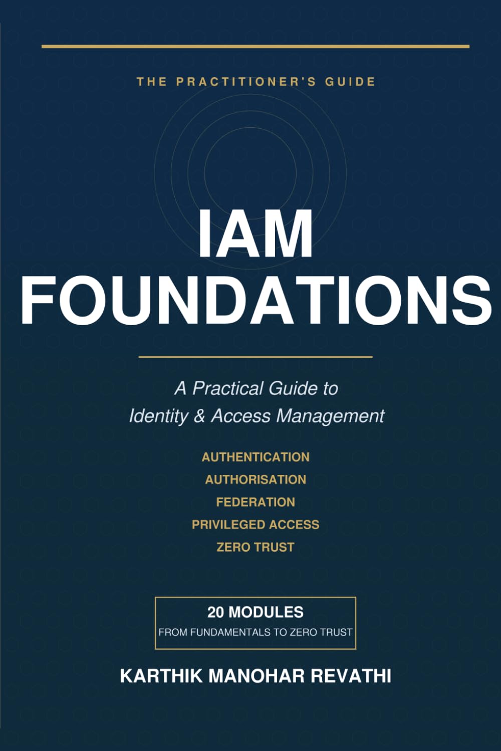 IAM Foundations: A Practical Guide to Identity & Access Management: 1 (Cyber Mastery Series)