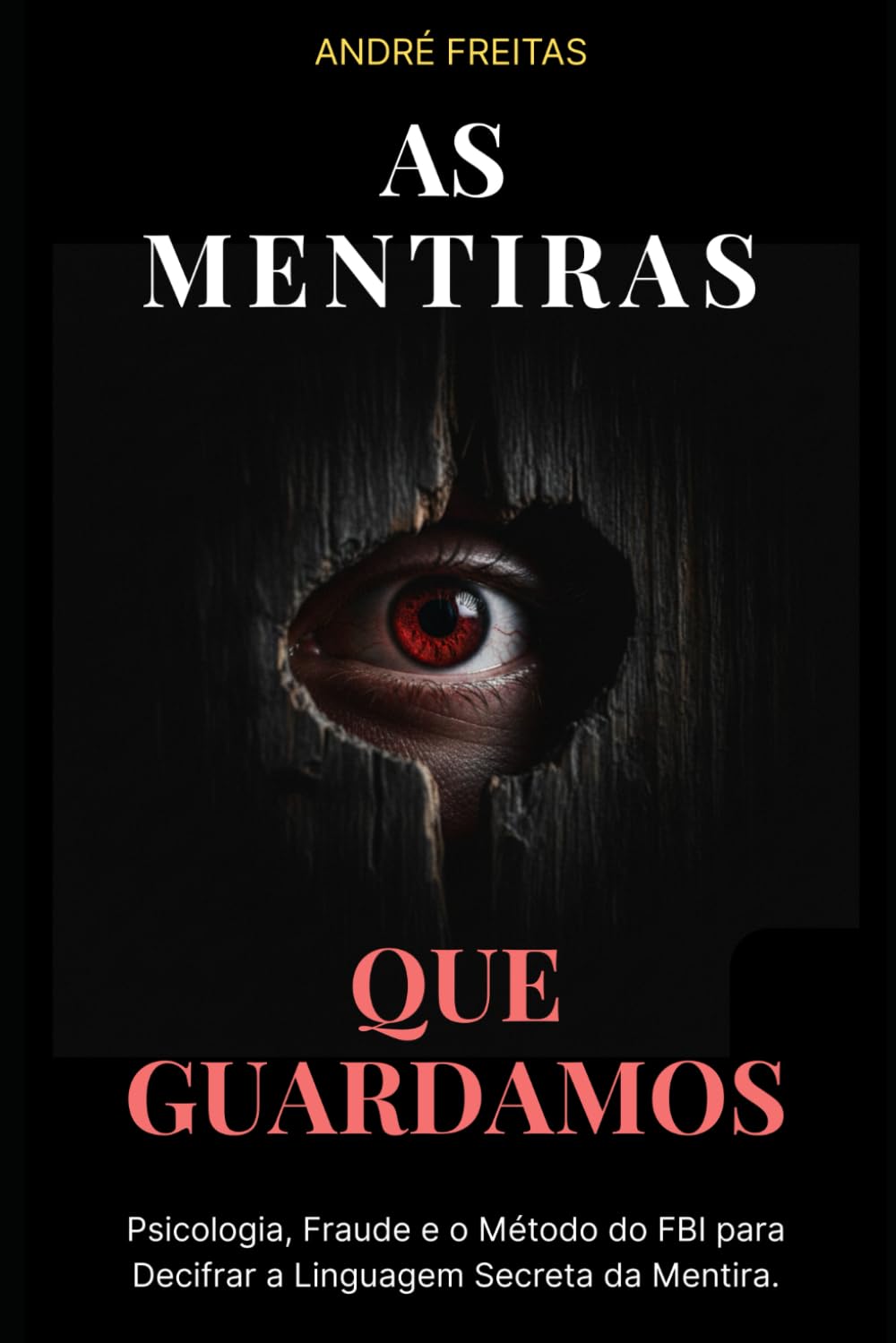 As Mentiras Que Guardamos: Psicologia, Fraude e o Método do FBI para Decifrar a Linguagem Secreta da Mentira.