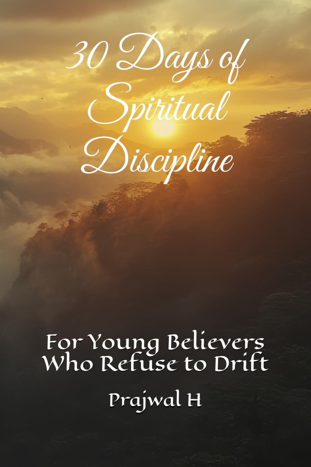 30 Days of Spiritual Discipline: For Young Believers Who Refuse to Drift