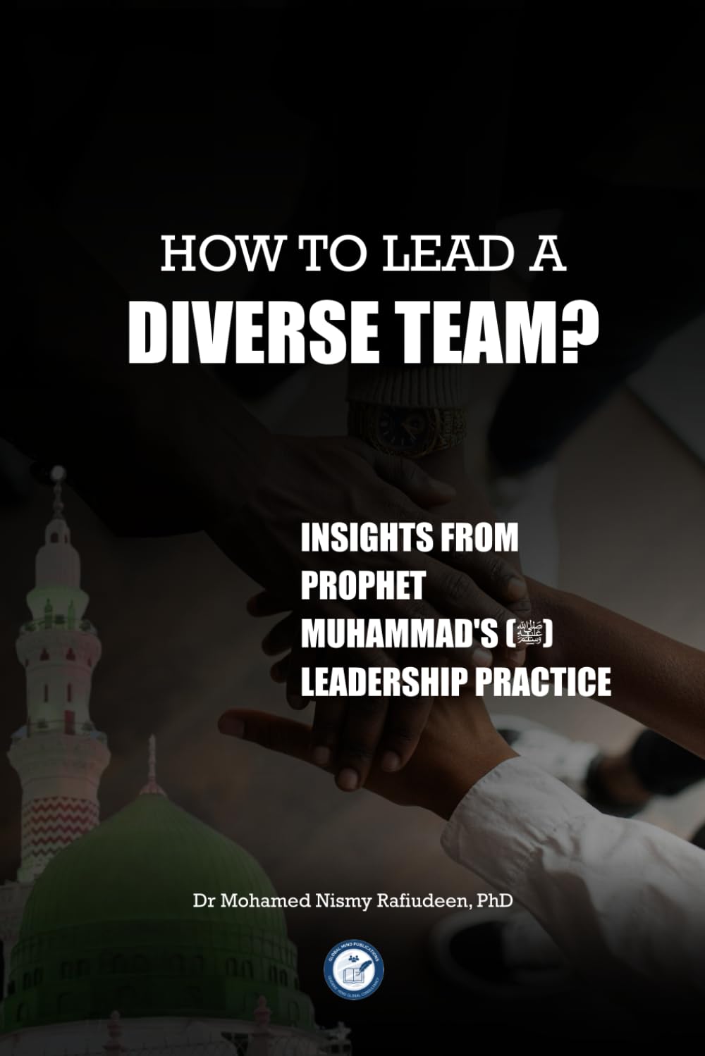 How to Lead a Diverse Team?: Insights from Prophet Muhammad's Leadership Practice