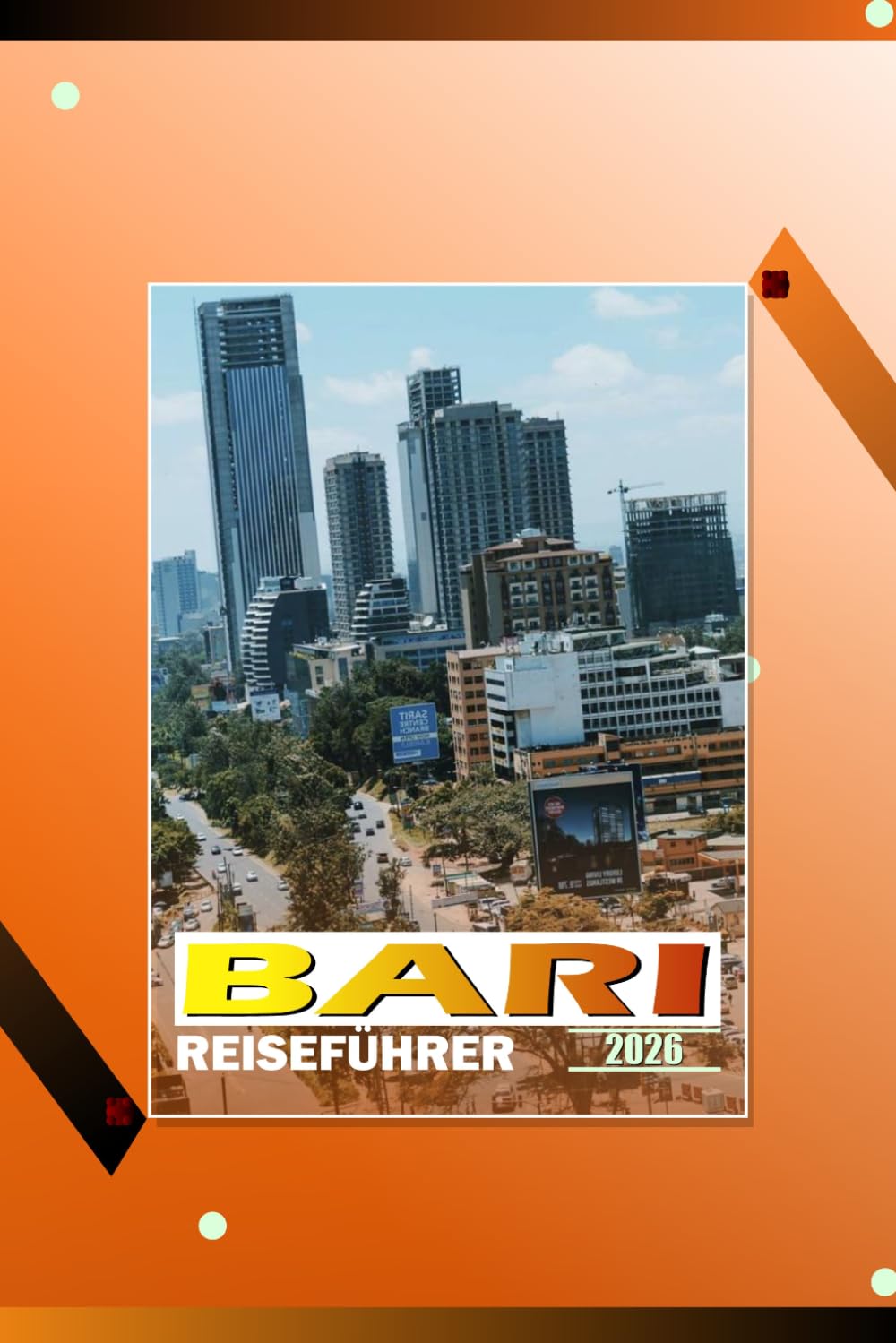 BARI REISEFÜHRER 2026: "Die historischen Straßen, Küstenstädte, Küche und lokale Erfahrungen Süditaliens erkunden"