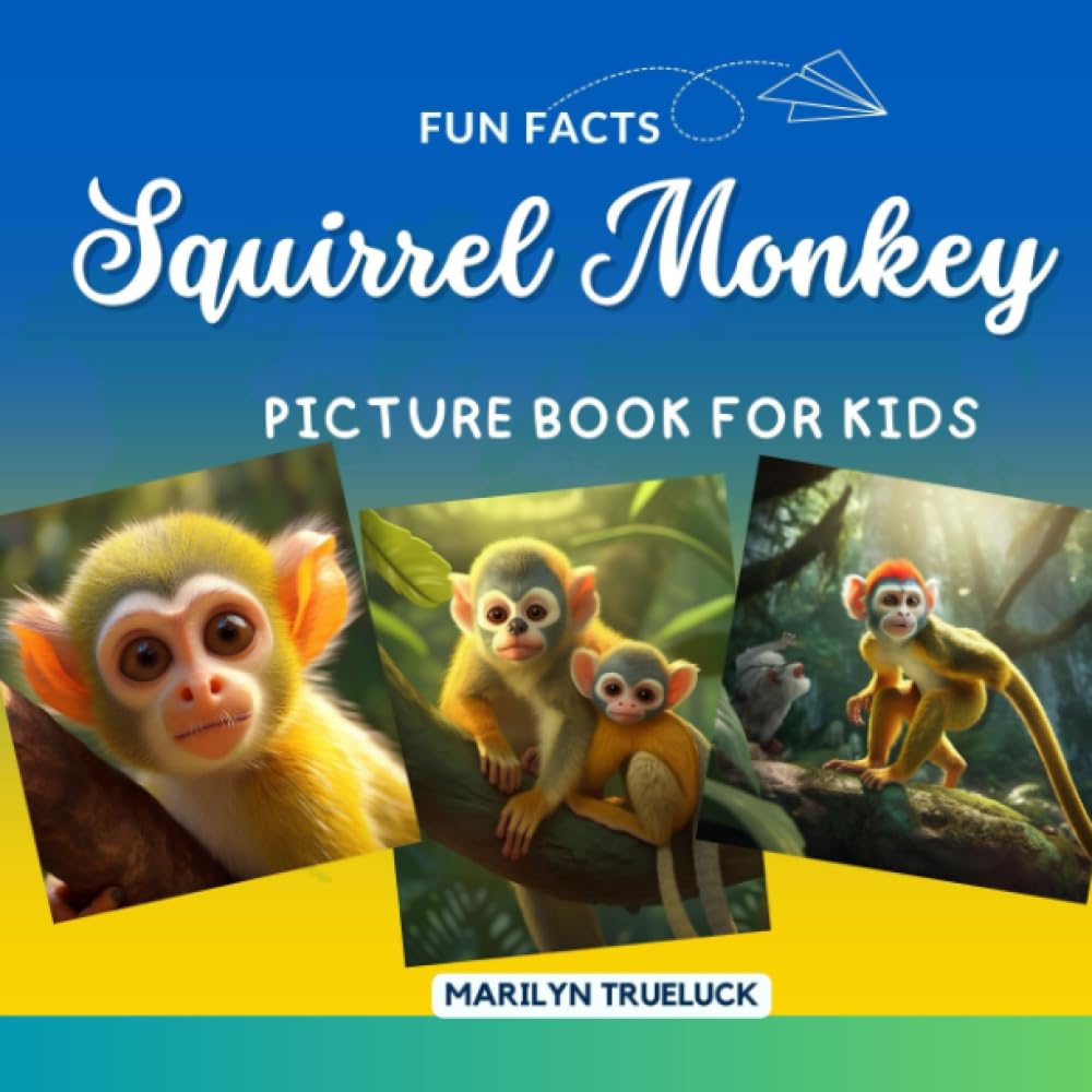 Squirrel Monkey Fun Facts Picture Book for Kids: 100 Mind-Blowing Educational Unbelievable True Facts You Probably Didn't Know About This Amazing ... (Wild Animal Creatures Fun Facts Trivia)