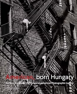 American, Born Hungary: Kertesz, Capa, and the Hungarian American Photographic Legacy