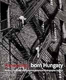 American, Born Hungary: Kertesz, Capa, and the Hungarian American Photographic Legacy