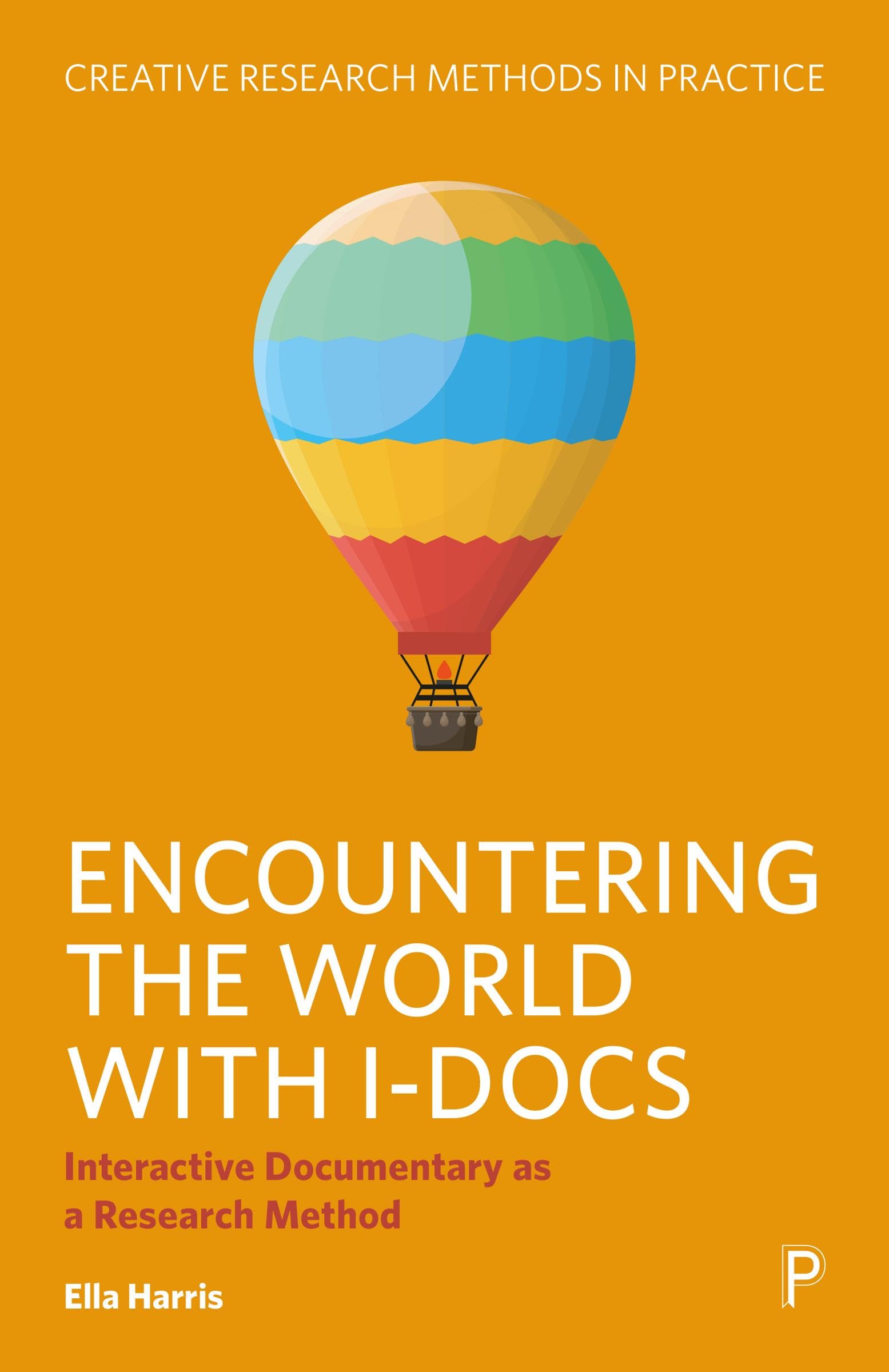 Encountering the World with I-Docs: Interactive Documentary as a Research Method (Creative Research Methods in Practice)
