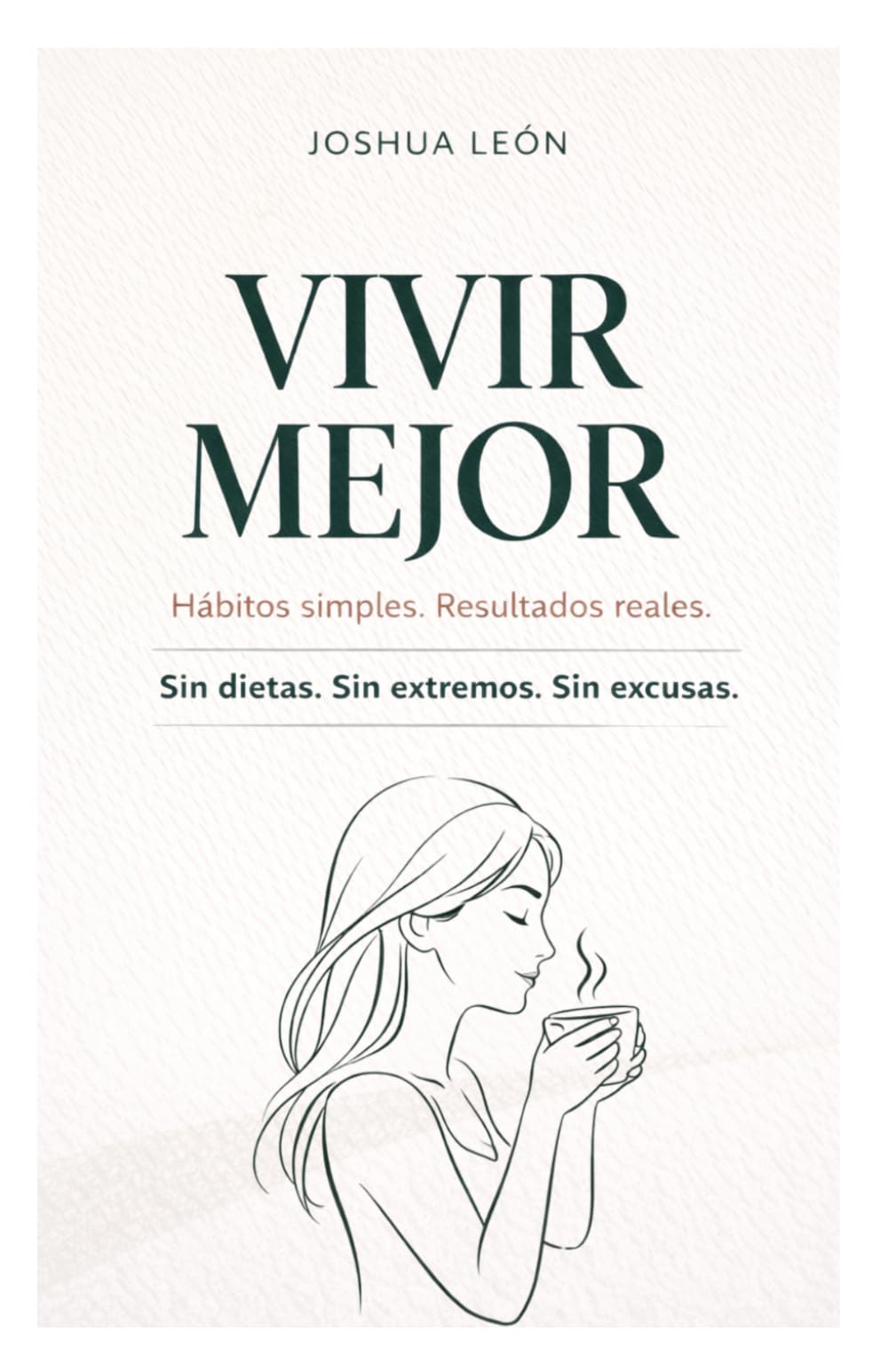 Vivir Mejor: Hábitos simples. Resultados reales. Sin dietas. Sin extremos. Sin excusas. (Serie Vivir Mejor: Bienestar y Hábitos)