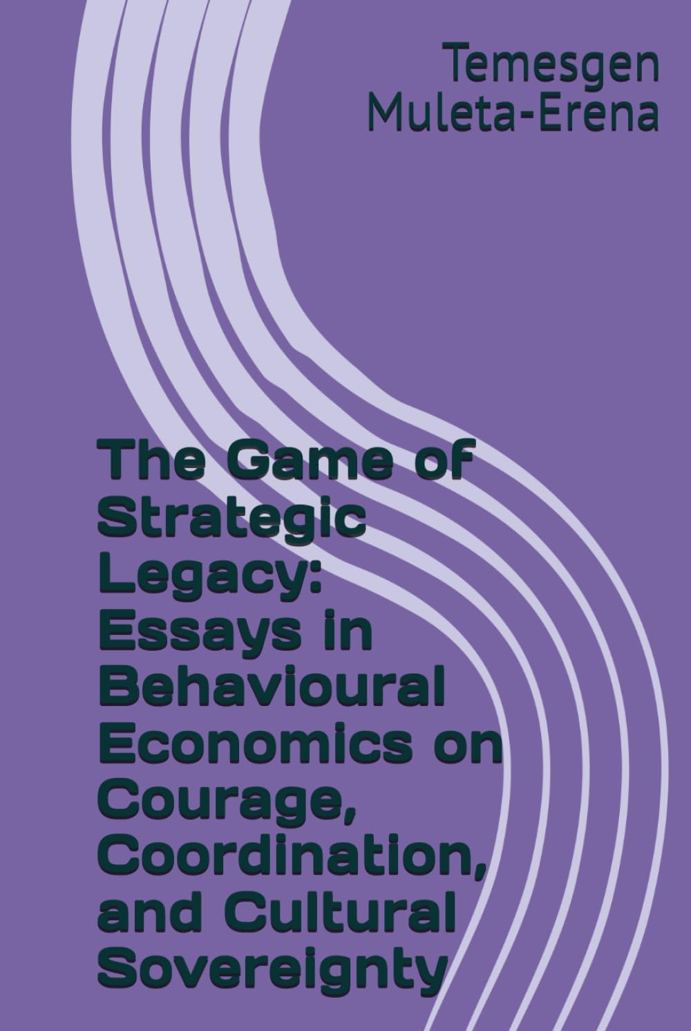 The Game of Strategic Legacy: Essays in Behavioural Economics on Courage, Coordination, and Cultural Sovereignty