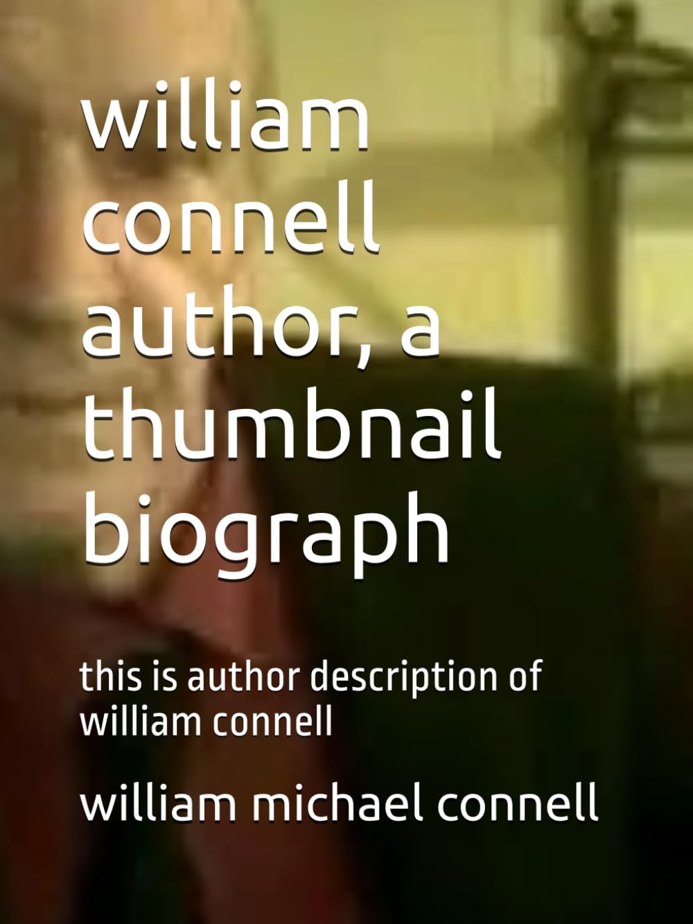 william connell author, a thumbnail biograph: this is author description of william connell