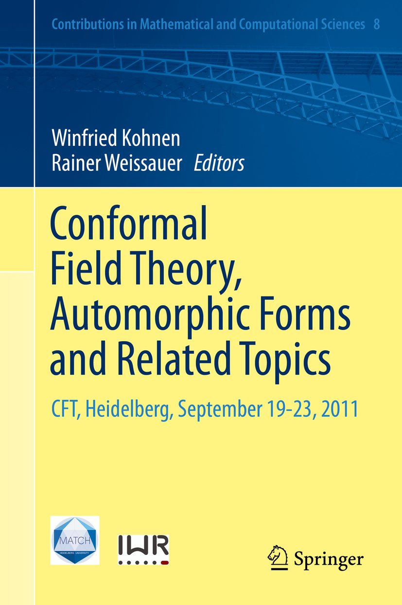 Conformal Field Theory, Automorphic Forms and Related Topics: CFT, Heidelberg, September 19-23, 2011 (Contributions in Mathematical and Computational Sciences Book 8)
