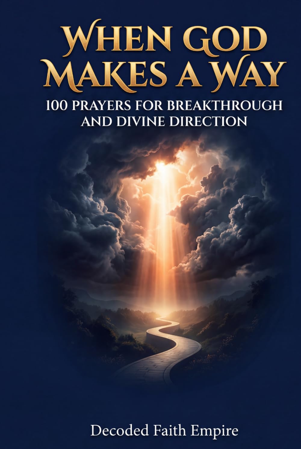 When God Makes a Way: 100 Powerful Prayers for Breakthrough, Divine Direction, and Faith in Hard Seasons (Prayer Books Series)