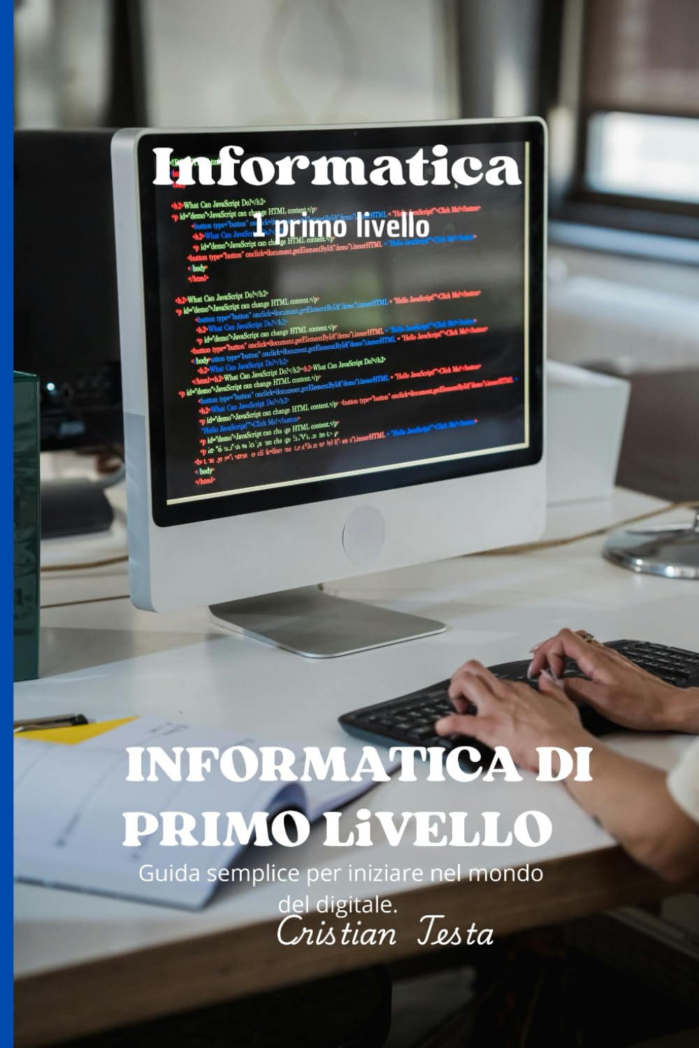 Informatica Di Primo Livello: Guida semplice per iniziare nel mondo del digitale