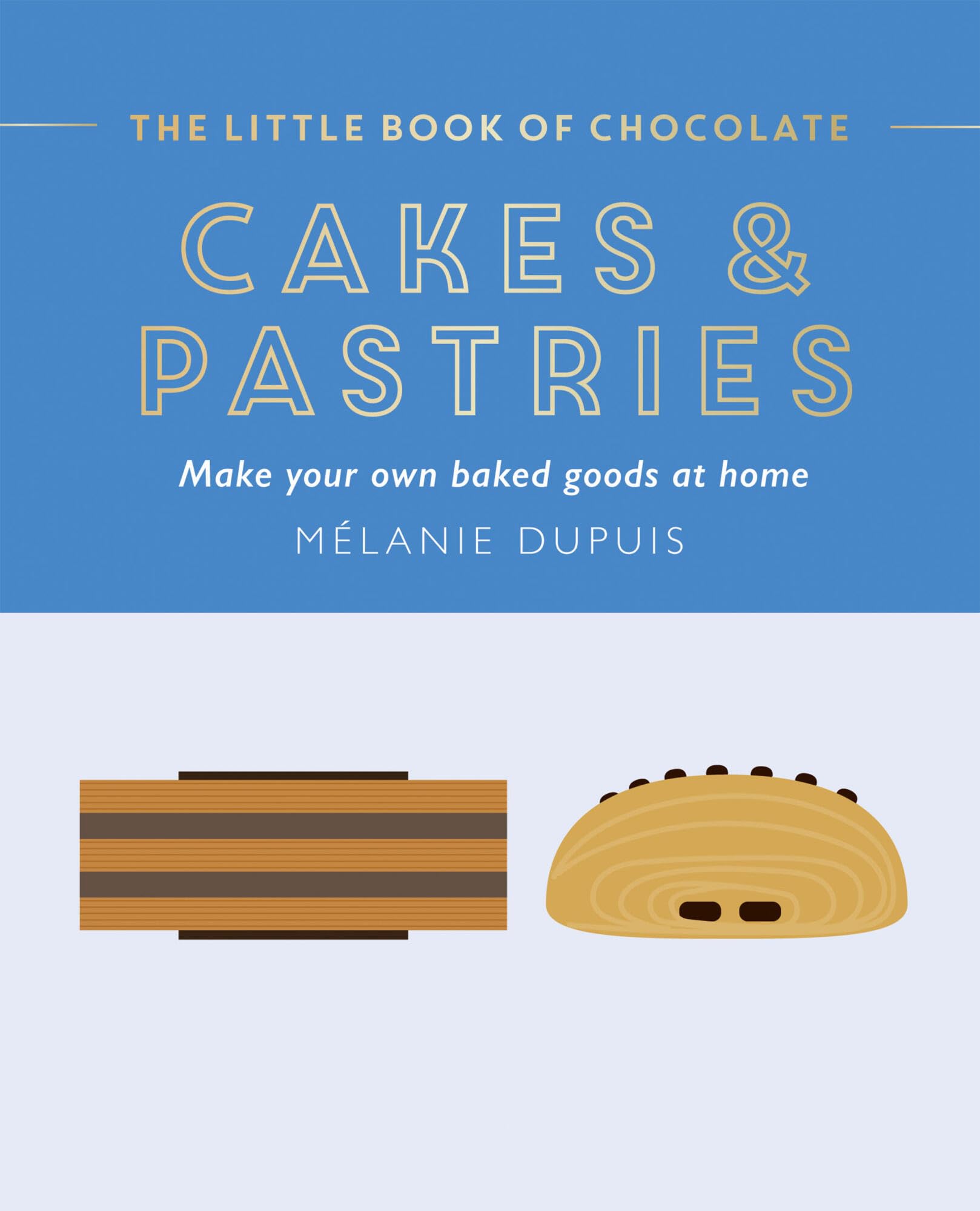 The Little Book of Chocolate: Cakes and Pastries by Melanie Dupuis