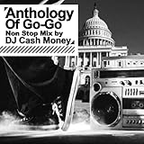 Anthology Of Go-Go - Non Stop Mix by DJ Cash Money (Digitally Remastered)