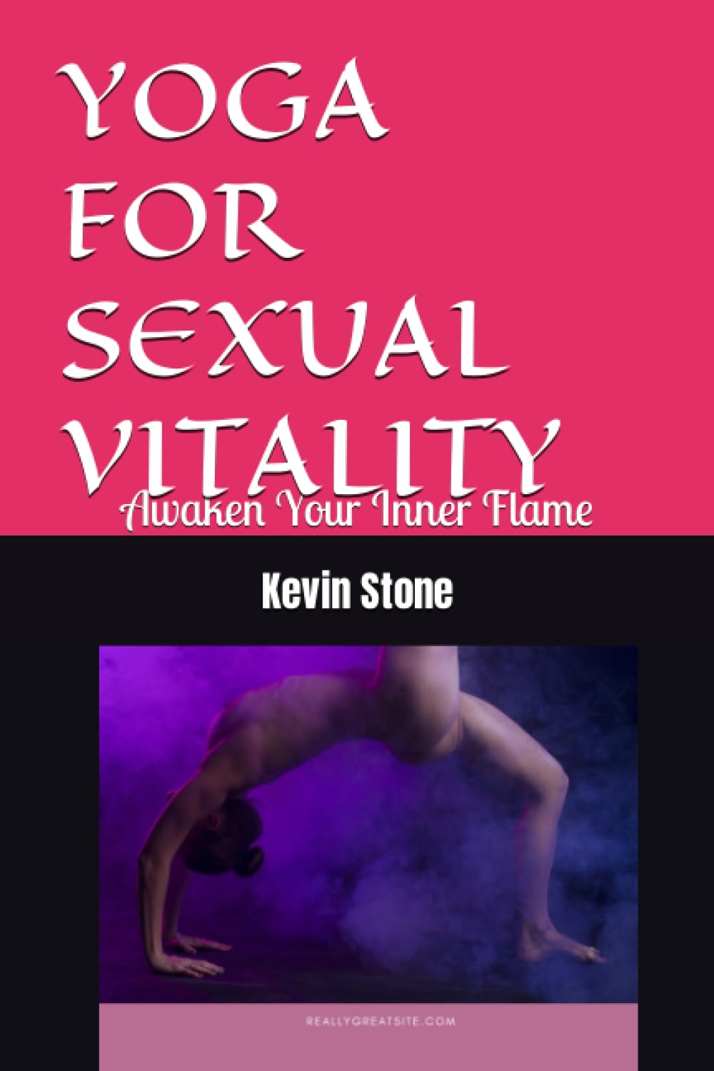 YOGA FOR SEXUAL VITALITY: Awaken Your Inner Flame