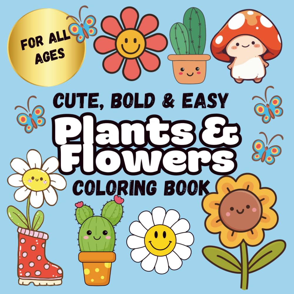 Cute, Bold and Easy Plants and Flowers Coloring Book: Simple and Relaxing Designs for Adults, Seniors, Teens & Kids to Unwind and Enjoy (Color Me Calm)