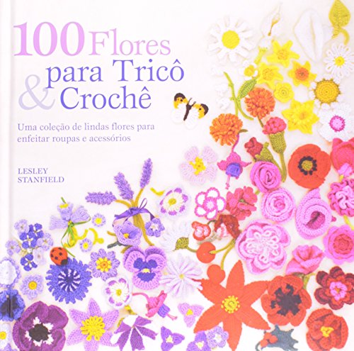100 Flores Para Trico E Croche