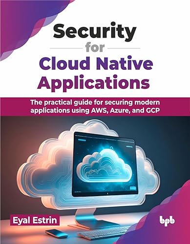 Security for Cloud Native Applications: The practical guide for securing modern applications using AWS, Azure, and GCP (English Edition)