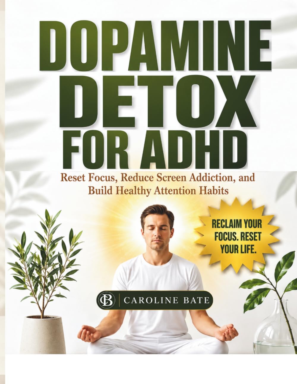 Dopamine Detox For ADHD: Rest Focus, reduce screen addiction, and build healthy attention habits
