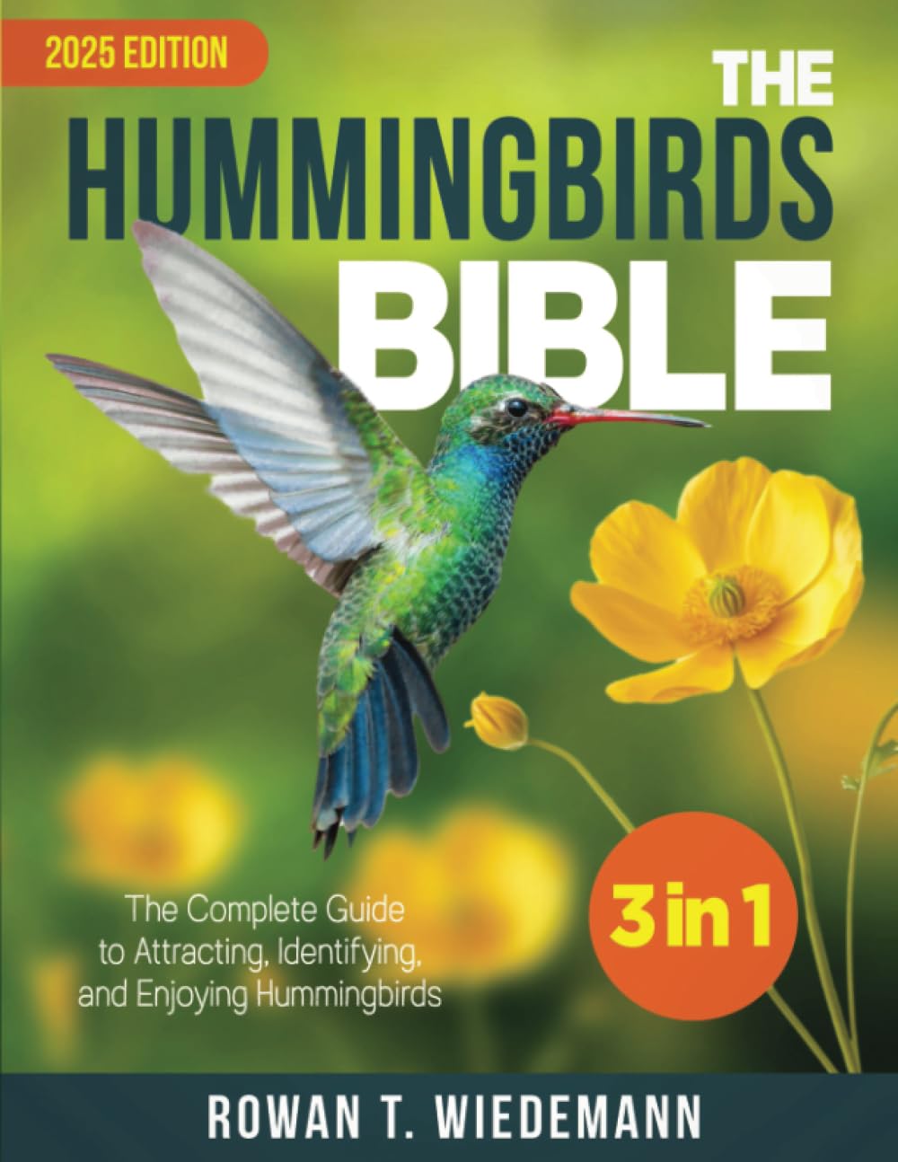 The Hummingbirds Bible: [3 in 1] The Complete Guide to Attracting, Identifying, and Enjoying Hummingbirds