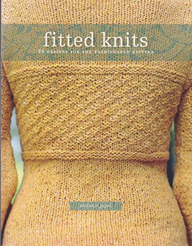 Fitted Knits: 25 Projects For The Fashionable Knitter