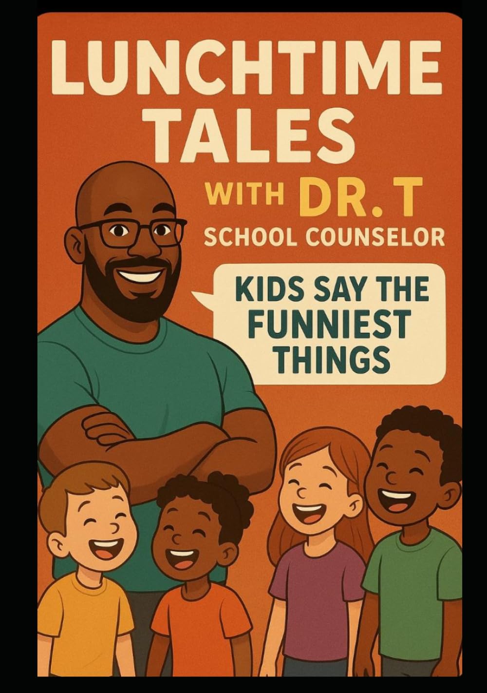 Lunchtime Tales with Dr. T. School Counselor: Kids say the funniest things