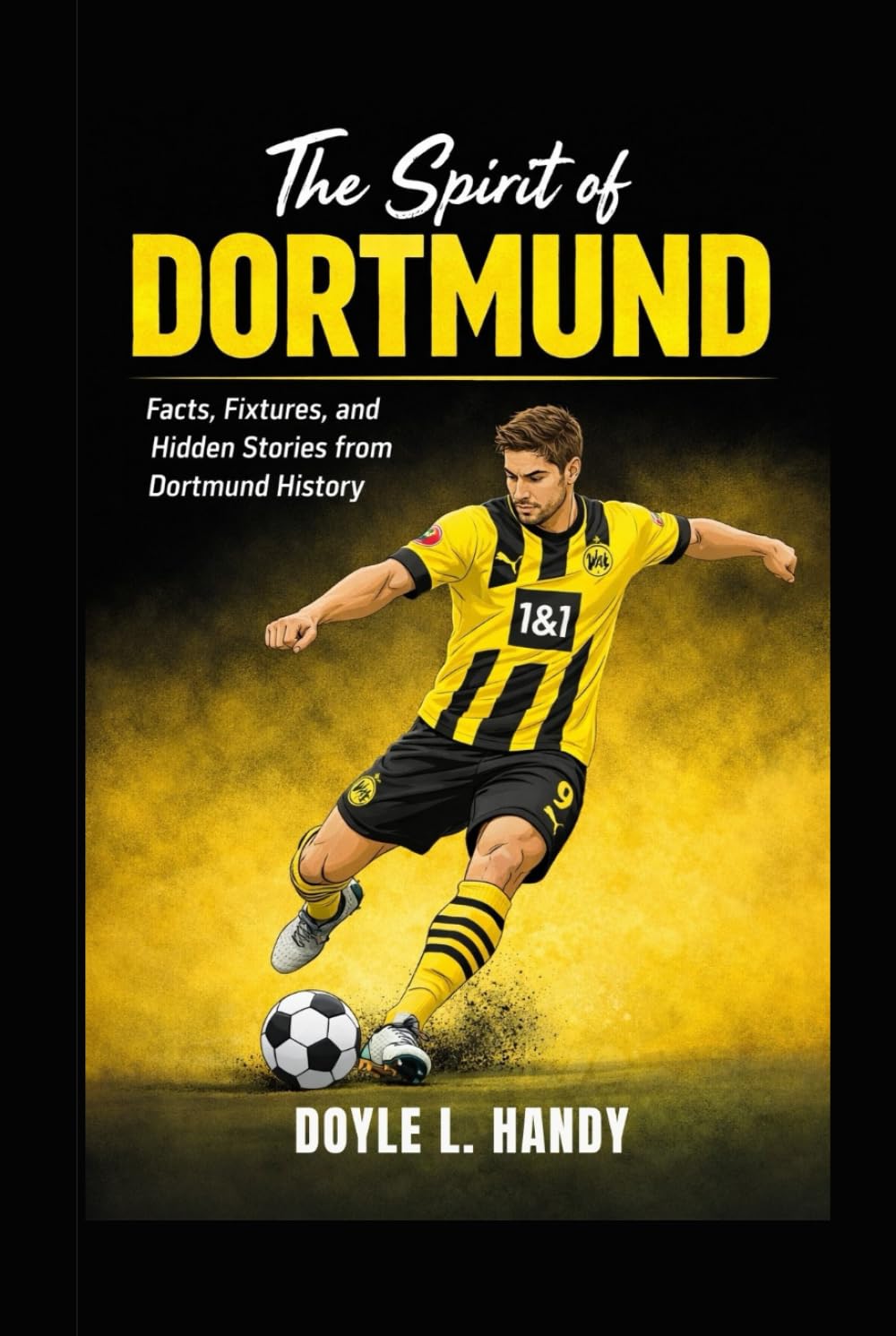 Der Geist von Dortmund: Fakten, Spielpläne und verborgene Geschichten aus der Dortmunder Vereinsgeschichte