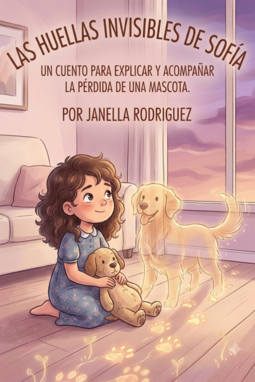 Las Huellas invisibles de sofia: Un Cuento para explicar y acompañar la perdida de una mascota (Raices de Resilencia)