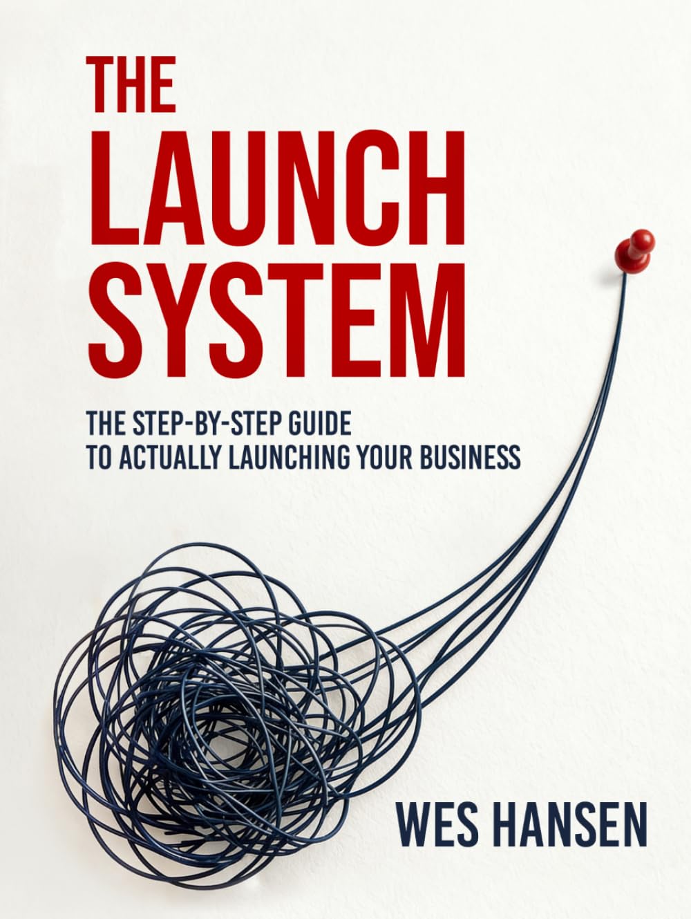 The Launch System: The Step-by-Step Guide to Actually Launching Your Business