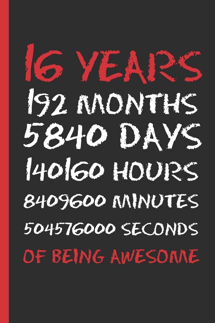 16 YEARS OF BEING AWESOME: 6" X 9" LINED NOTEBOOK 120 Pgs. CREATIVE AND FUNNY BIRTHDAY GIFT. Journal, Diary, ´TO DO´ Daily Notebook or Goals. HAPPY BIRTHDAY. 16 YEARS OLD.