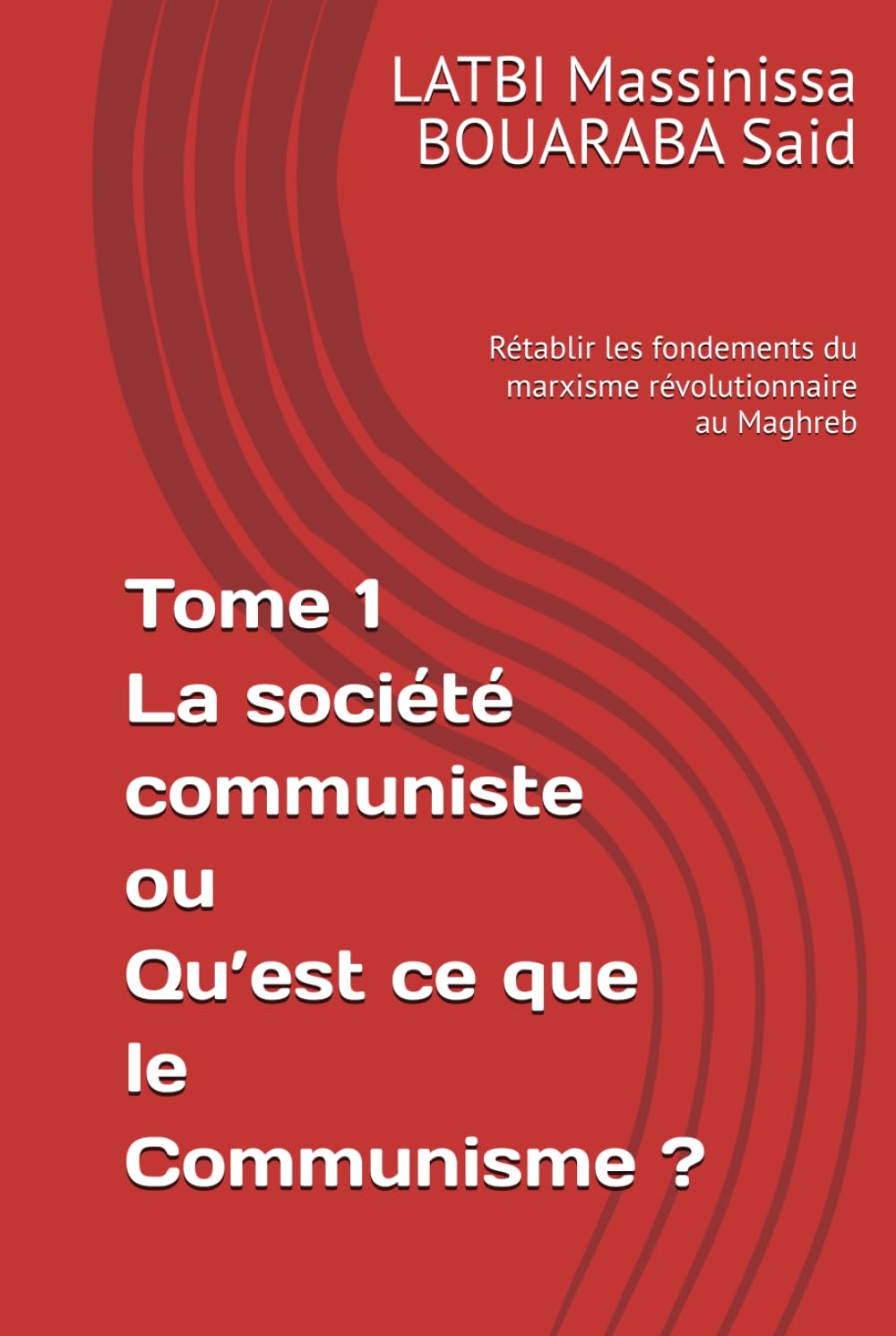 Tome 1 La société communiste ou Qu’est ce que le Communisme ?: Rétablir les fondements du marxisme révolutionnaire au Maghreb