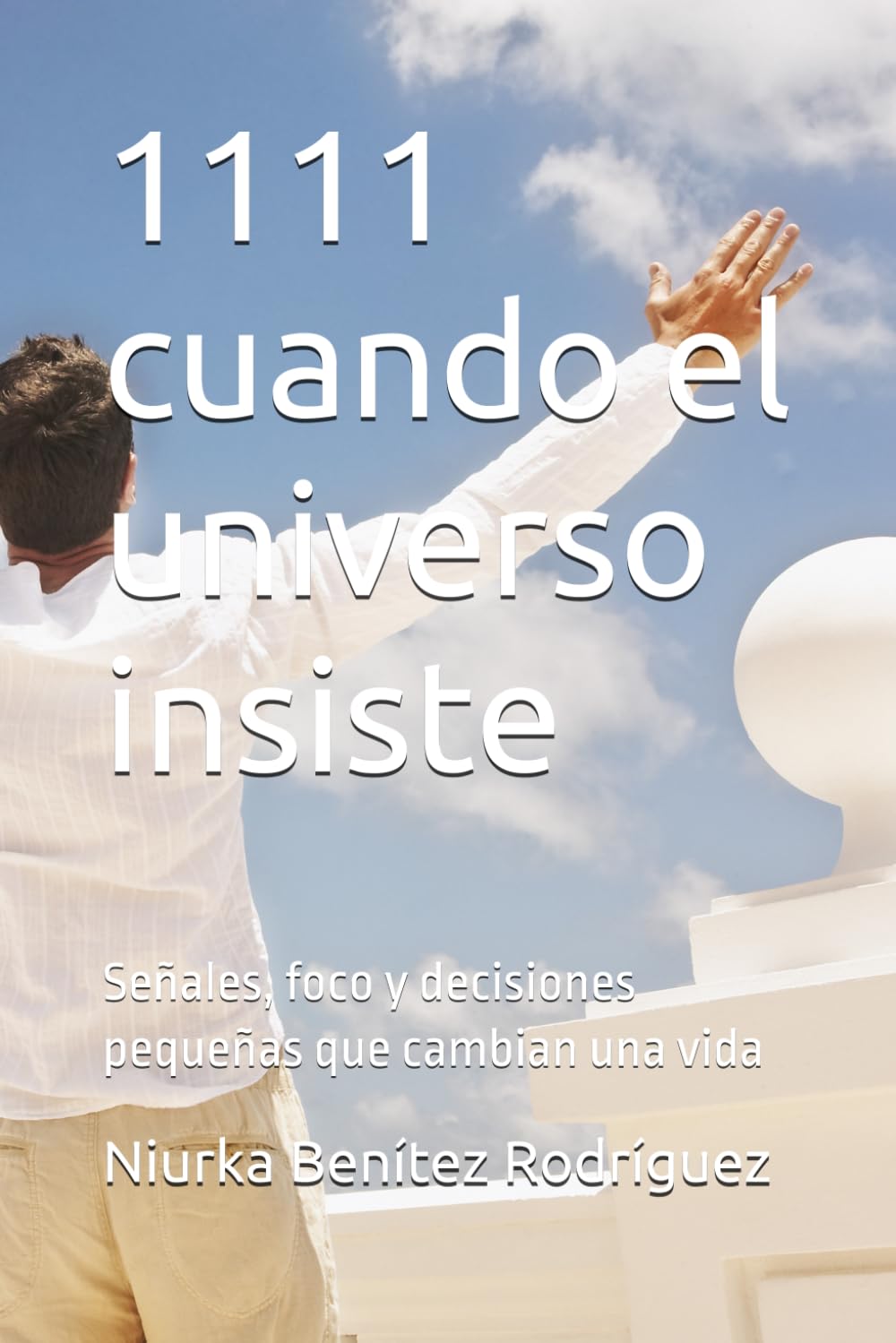 1111 cuando el universo insiste: Señales, foco y decisiones pequeñas que cambian una vida