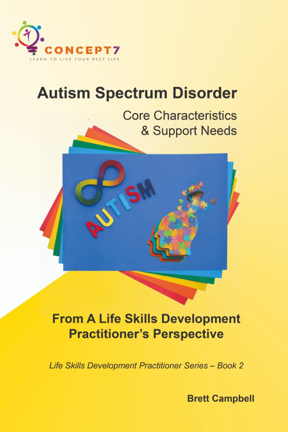 Autism Spectrum Disorder Core Characteristics & Support Needs From A Life Skills Development Practitioner’s Perspective: Life Skills Development Practitioner Series – Book 2