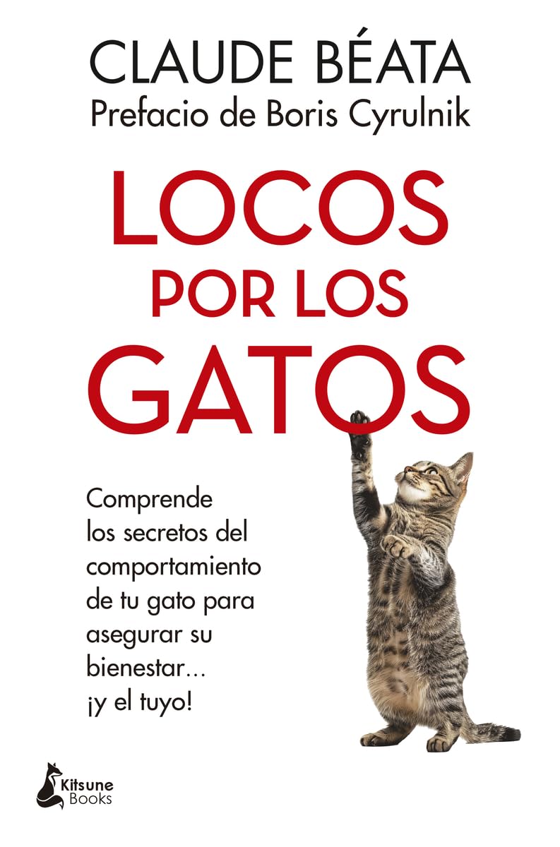 Locos Por Los Gatos -Z: Comprende los secretos del comportamiento de tu gato para asegurar su bienestar...¡y el tuyo!