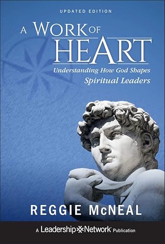 A Work of Heart: Understanding How God Shapes Spiritual Leaders (Jossey-Bass Leadership Network Series Book 65)